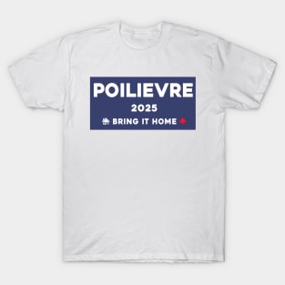 Pierre Poilievre Bring It Home  2025 T-Shirt